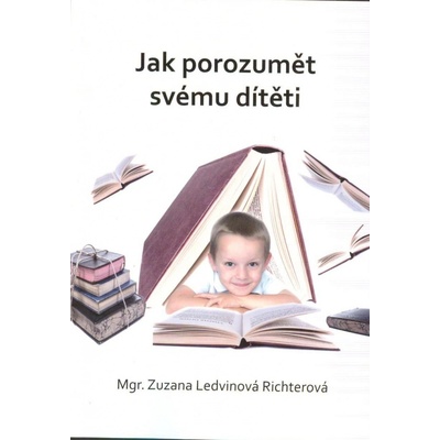 Jak porozumět svému dítěti - Zuzana Ledvinová Richterová