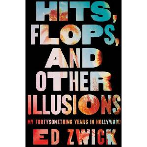 Hits, Flops, and Other Illusions: My Fortysomething Years in Hollywood | Zwick, Ed (ISBN: 9781668046999)