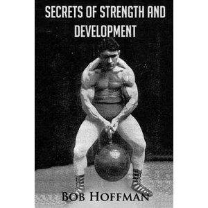 Secrets of Strength and Development: (Original Version, Restored) | Bob Hoffman (ISBN: 9781468066203)
