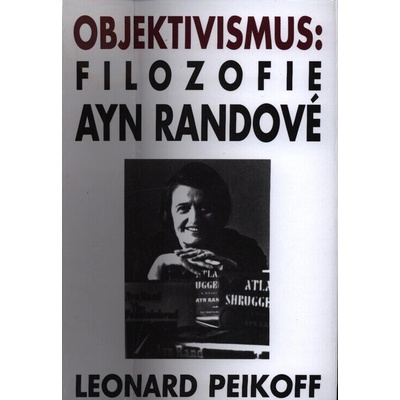Objektivismus: Filozofie Ayn Randové - Leonard Peikoff
