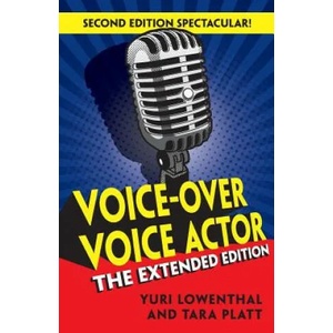 Voice-Over Voice Actor: The Extended Edition | Yuri Lowenthal, Tara Platt (ISBN: 9780984074051)