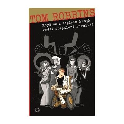 Když se z teplých krajů vrátí rozpálení invalidé - 2. vyd. - Robbins Tom