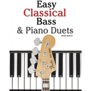 Easy Classical Bass & Piano Duets: Featuring Music of Strauss, Grieg, Bach and Other Composers | Javier Marco (ISBN: 9781470077105)