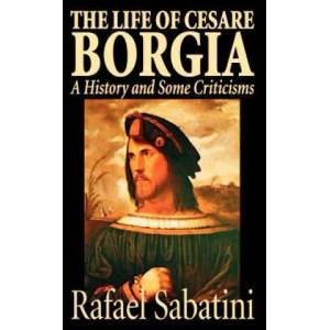 The Life of Cesare Borgia | Rafael Sabatini (ISBN: 9781587156625)