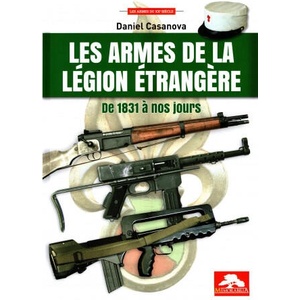 LES ARMES DE LA LEGION ETRANGERE DE 1831 A NOS JOURS (ISBN: 9782377830565)