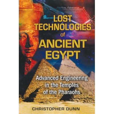Lost Technologies of Ancient Egypt - C. Dunn