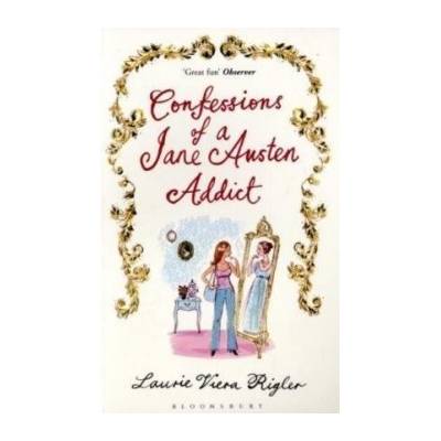 Confessions of a Jane Austen Addict Laurie Viera Rigler