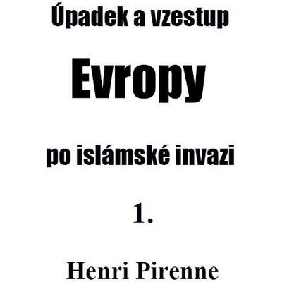 Úpadek a vzestup Evropy… - Henri Pirenne