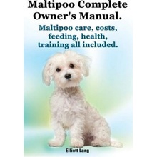 Maltipoo Complete Owners Manual. Maltipoos Facts and Information. Maltipoo Care, Costs, Feeding, Health, Training All Included.