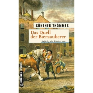Das Duell der Bierzauberer - Aufstieg der Bierbarone | Günther Thömmes (ISBN: 9783839220177)