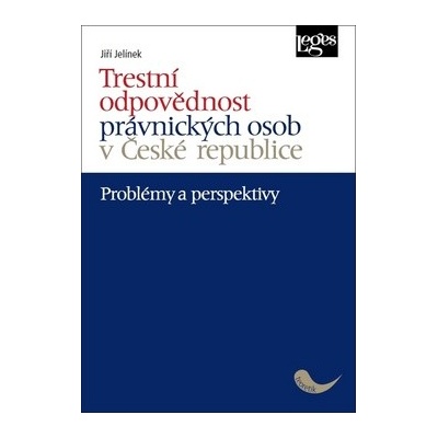 Trestní odpovědnost právnických osob v České republice - problémy a perspektivy - Jiří Jelínek