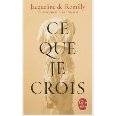 Ce que je crois | J. De Romilly, Jacqueline Romilly