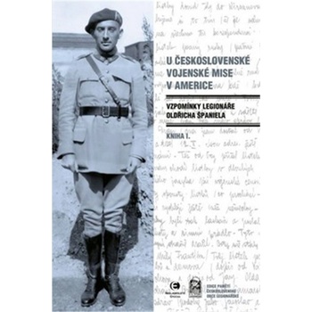 U československé vojenské mise v Americe I. - Vzpomínky legionáře Oldřicha Španiela - Oldřich Španiel