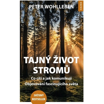Tajný život stromů. Co cítí, jak komunikují - objevování fascinujícího světa - Peter Wohlleben CZ