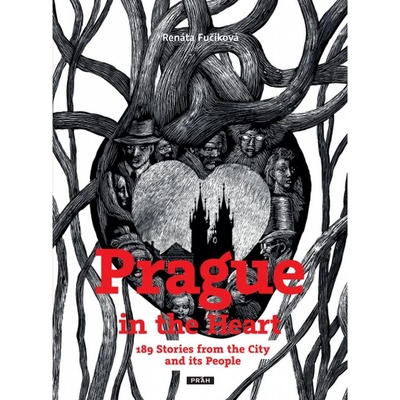 Prague in the Heart - 189 Stories from the City and its People - Fučíková Renata