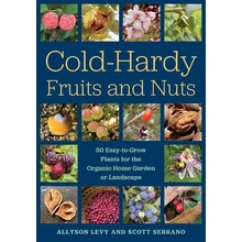 Cold-Hardy Fruits and Nuts: 50 Easy-To-Grow Plants for the Organic Home Garden or Landscape Levy AllysonPaperback