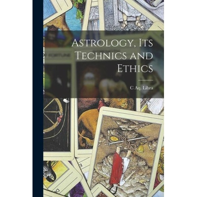 Astrology, its Technics and Ethics