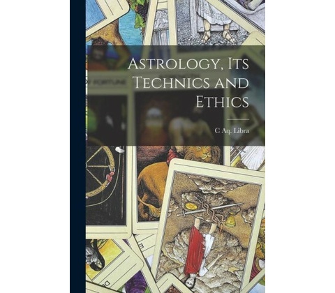 Astrology, its Technics and Ethics