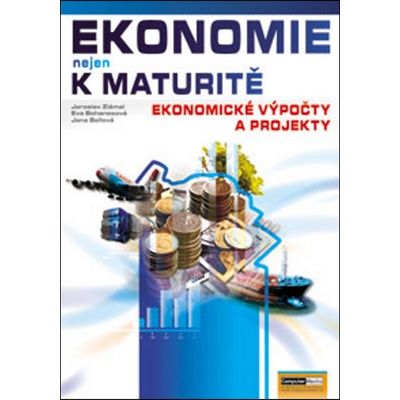 Ekonomie nejen k maturitě Ekonomické výpočty a projekty