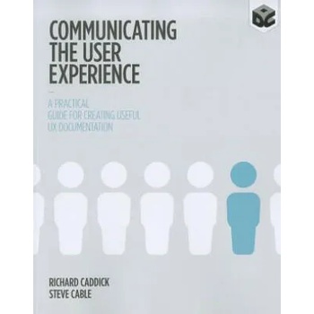 Image 1 of Communicating the User Experience - A Practical Guide for Creating Useful UX Documentation | Richard Caddick
