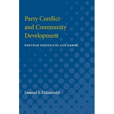 Party Conflict & Community Development - Eldersveld, Samuel J.