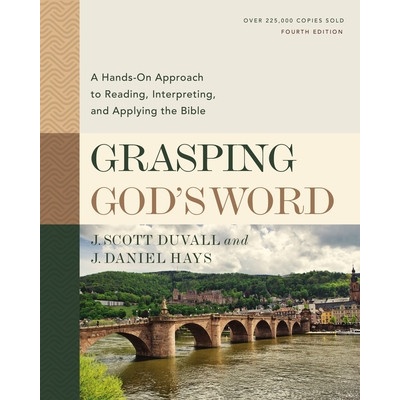 Grasping God's Word, Fourth Edition | J. Scott Duvall, J. Daniel Hays