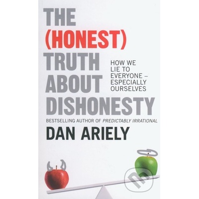 Honest Truth About Dishonesty - Ariely Dan