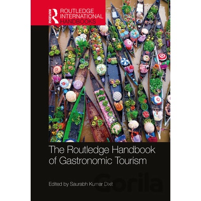 Routledge Handbook of Gastronomic Tourism - Saurabh Kumar Dixit