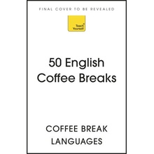 50 English Coffee Breaks: Short Activities to Improve Your English One Cup at a Time