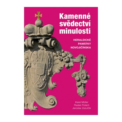 Kamenné svědectví minulosti. Heraldické památky Novojičínska - Jaroslav Zezulčík