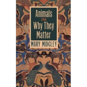 Animals and Why They Matter | Mary Midgley (ISBN: 9780820320410)