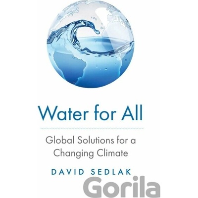 Water for All Global Solutions for a Changing Climate - Sedlak David