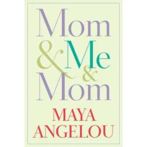 Mom & Me & Mom | Maya Angelou (2013)