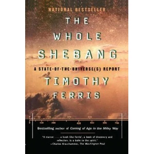 The Whole Shebang: A State-Of-The-Universe(s) Report | Timothy Ferris (ISBN: 9780684838618)