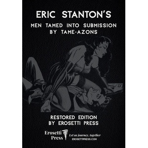 Erosetti Press Eric Stanton's Men Tamed to Submission by Tame-azons | Erosetti Press, Eric Stanton, Dante Remy