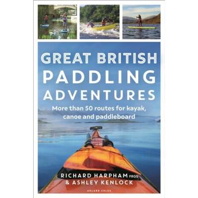 Great British Paddling Adventures - Ashley Kenlock, Richard Harpham