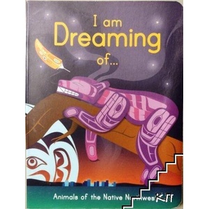I Am Dreaming of Animals of the Native Northwest (ISBN: 9781554765225)