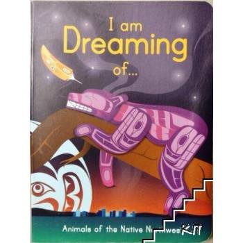 I Am Dreaming of Animals of the Native Northwest