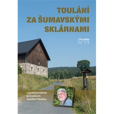 Toulání za šumavskými sklárnami s profesionálním průvodcem Josefem Peckou - Josef Pecka