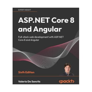 ASP. NET Core 8 and Angular - Sixth Edition | Valerio De Sanctis (ISBN: 9781805129936)