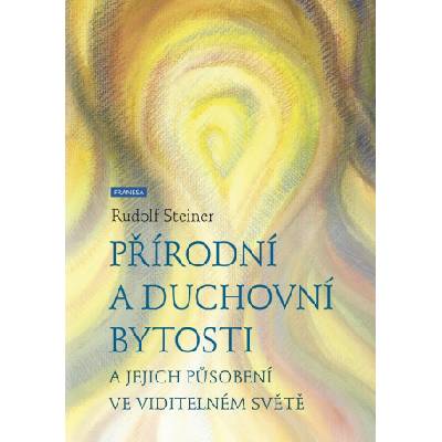 Přírodní a duchovní bytosti a jejich působení ve viditelném světě