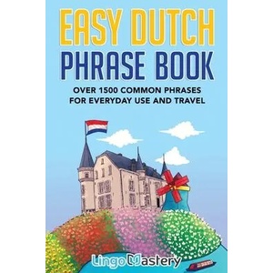 Easy Dutch Phrase Book | Lingo Mastery (ISBN: 9781951949389)