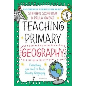 Bloomsbury Curriculum Basics: Teaching Primary Geography | Stephen Scoffham (2017)