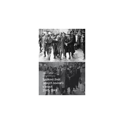 Spolkový život českých novinářů v letech 1945-1948 - Jan Cebe