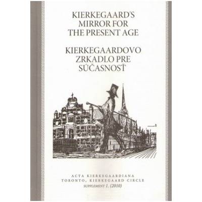 Kierkegaard\'s Mirror for the Present Age / Kierkegaardovo zrkadlo pre súčasnosť