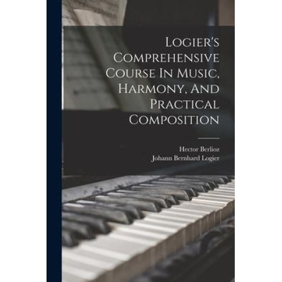 Logier's Comprehensive Course In Music, Harmony, And Practical Composition