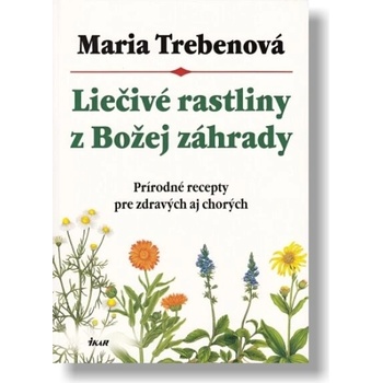 Liečivé rastliny z Božej záhrady, 2. vydanie - Maria Trebenová
