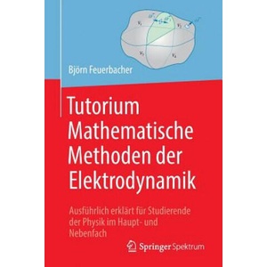 Tutorium Mathematische Methoden Der Elektrodynamik | Björn Feuerbacher, Kristin Riebe, Wolfgang Zettlmeier (2019)