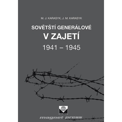 Sovětští generálové v zajetí 1941 – 1945 - J.M.Karasyk