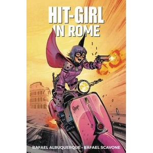 Hit-Girl Volume 3: In Rome | Rafael Scavone (ISBN: 9781534310391)